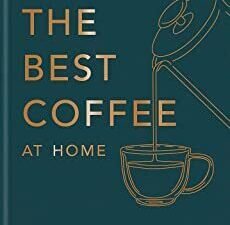 How To Make The Best Coffee At Home