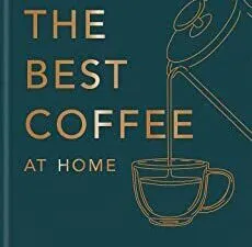 How To Make The Best Coffee At Home