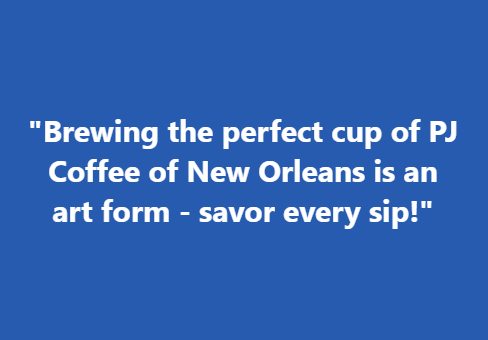 Brewing the perfect cup of PJ Coffee of New Orleans is an art form savor every sip