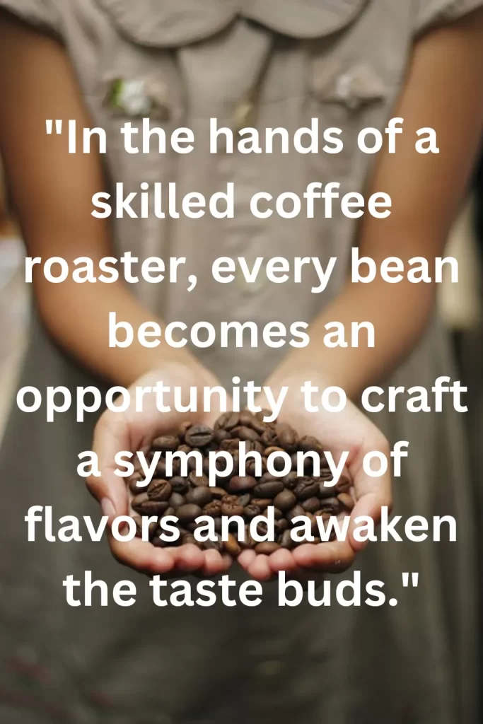 In the hands of a skilled coffee roaster, every bean becomes an opportunity to craft a symphony of flavors and awaken the taste buds.