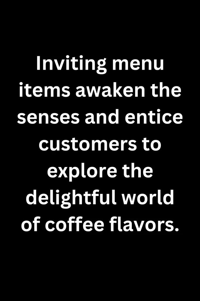 Inviting menu items awaken the senses and entice customers to explore the delightful world of coffee flavors.