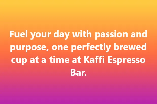 Fuel your day with passion and purpose, one perfectly brewed cup at a time at Kaffi Espresso Bar.